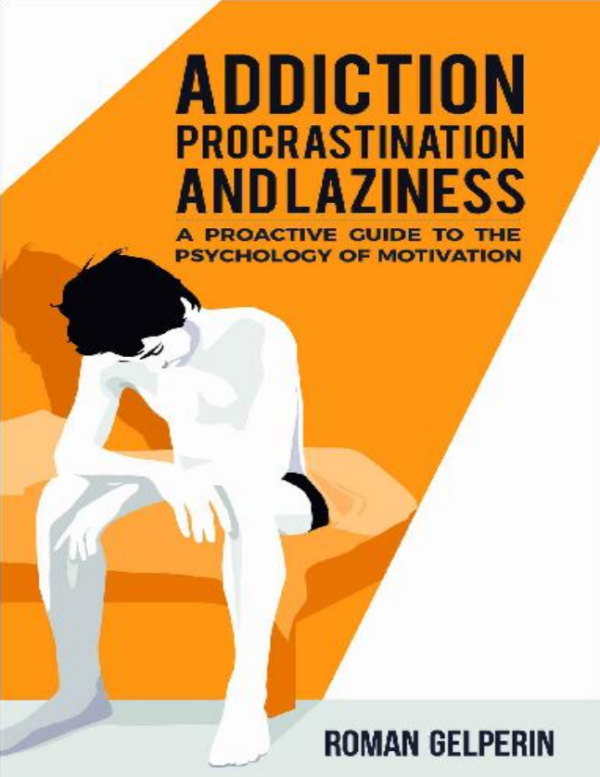 Addiction, Procrastination, and Laziness: By Roman Gelperin