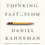 Thinking, Fast and Slow: by Daniel Kahneman
