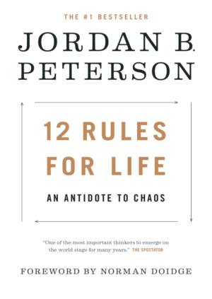 12 Rules for Life: by Jordan B. Peterson