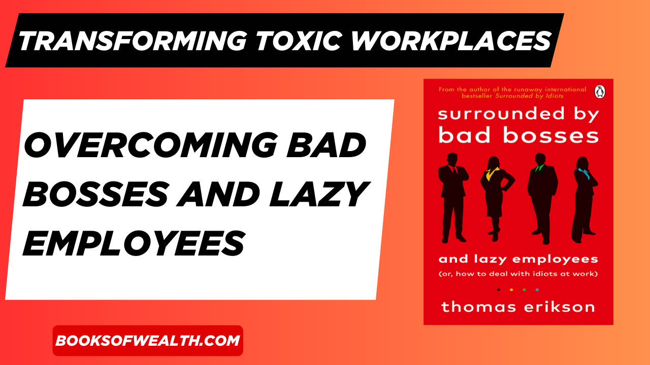Transforming Toxic Workplaces: Overcoming Bad Bosses and Lazy Employees