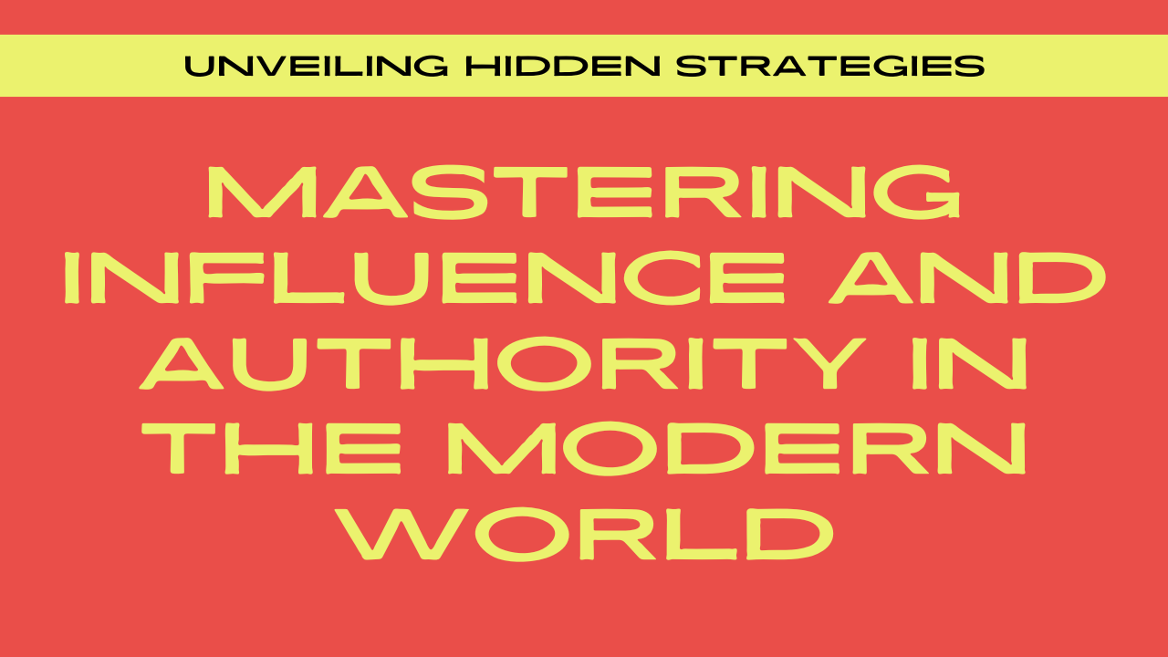 Mastering Influence and Authority in the Modern World