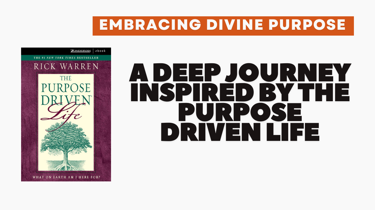 Embracing Divine Purpose: A Deep Journey Inspired by The Purpose Driven Life