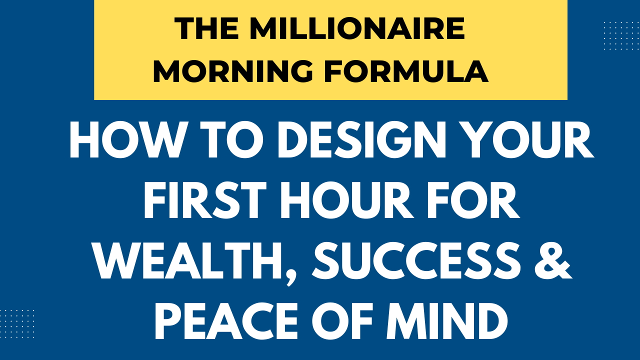 The Millionaire Morning Formula: How to Design Your First Hour for Wealth, Success & Peace of Mind