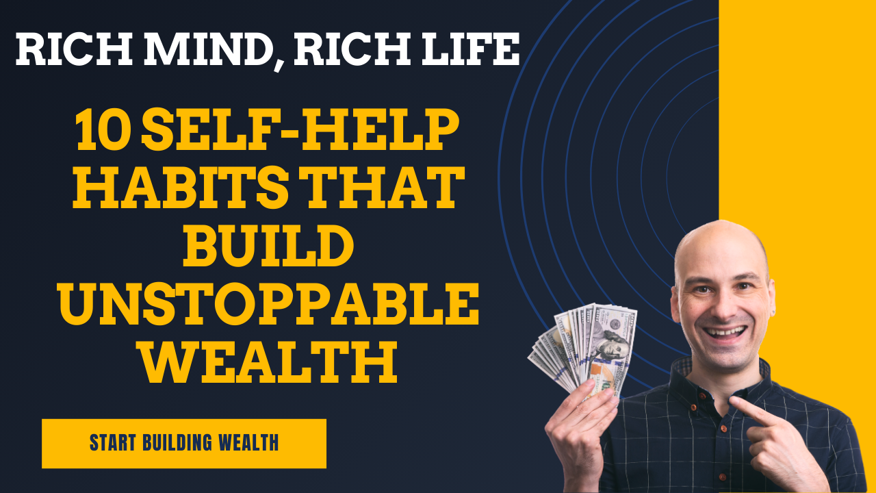 10 Self-Help Habits That Build Unstoppable Wealth