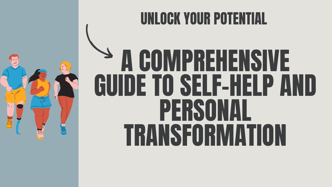 Unlock Your Potential: A Comprehensive Guide to Self-Help and Personal Transformation
